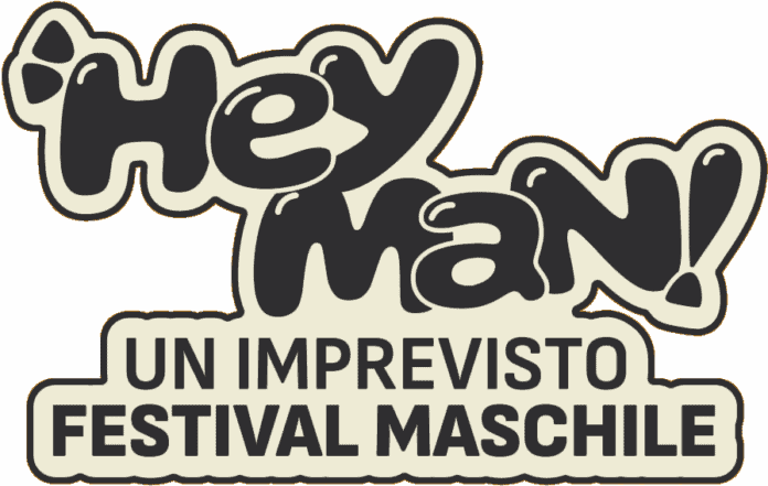 Hey Man! Un imprevisto Festival Maschile